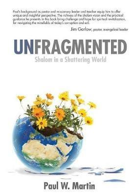 Unfragmented: Shalom in Shattering World - Paul W Martin - cover
