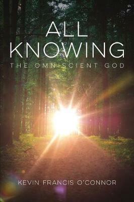 All Knowing: The Omniscient God - Kevin Francis O'Connor - cover