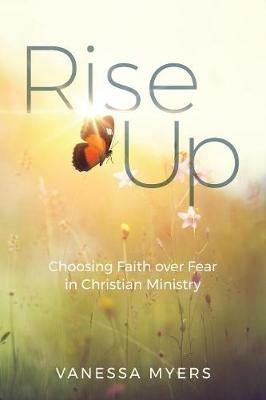 Rise Up: Choosing Faith over Fear in Christian Ministry - Vanessa Myers - cover