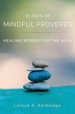 31 Days of Mindful Proverbs: Healing Words for the Soul - Latoya a Delmadge - cover