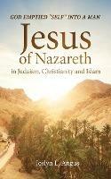 God Emptied Self into a Man: Jesus of Nazareth in Judaism, Christianity, and Islam - Joslyn L Angus - cover