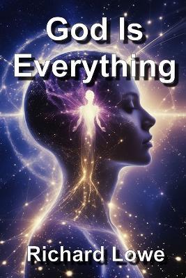 God is Everything - Richard Lowe - cover