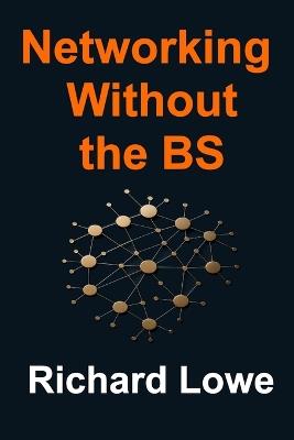 Networking Without the BS - Richard Lowe - cover
