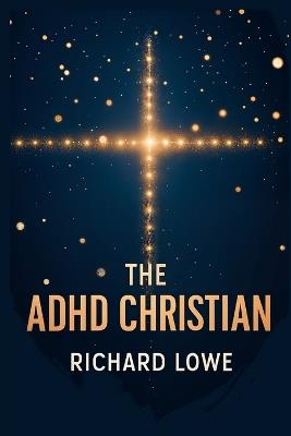 The ADHD Christian - Richard Lowe - cover
