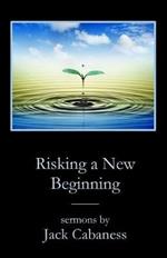 Risking a New Beginning: Sermons by Jack Cabaness