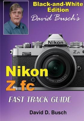 David Busch's Nikon Z fc FAST TRACK GUIDE Black & White Edition - David Busch - cover