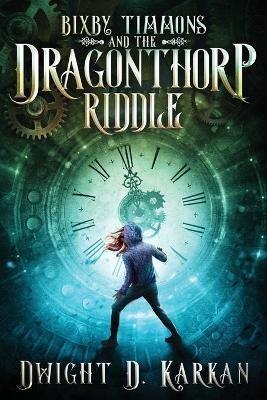 Bixby Timmons and the Dragonthorp Riddle - Dwight D Karkan - cover