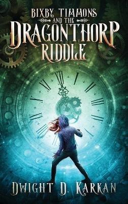 Bixby Timmons and the Dragonthorp Riddle - Dwight D Karkan - cover