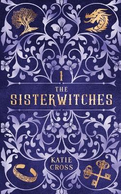 The Sisterwitches Book 1 - Katie Cross - cover