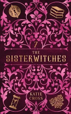 The Sisterwitches: Book 7 - Katie Cross - cover