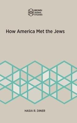 How America Met the Jews - Hasia R Diner - cover