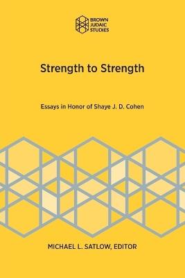 Strength to Strength: Essays in Honor of Shaye J. D. Cohen - cover