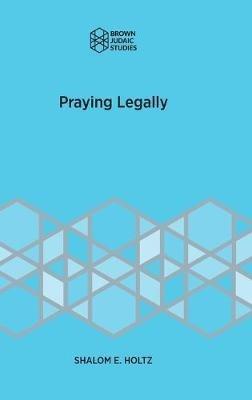 Praying Legally - Shalom E Holtz - cover
