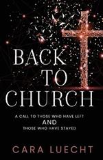 Back to Church: A Call to Those Who Have Left and Those Who Have Stayed