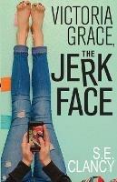 Victoria Grace, the Jerkface - S E Clancy - cover
