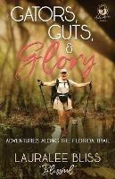 Gators, Guts, & Glory: Adventures Along the Florida Trail