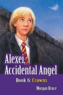 Crowns: Alexei, Accidental Angel - Book 6 - Morgan Bruce - cover