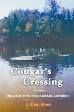 Cougar's Crossing: Revised: Historical Novel from Real Life Adventure