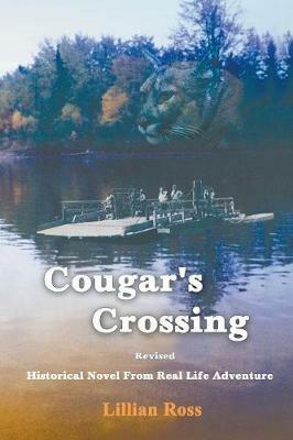 Cougar's Crossing: Revised: Historical Novel from Real Life Adventure - Lillian Ross - cover