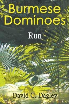 Burmese Dominoes: Run - David C Dagley - cover
