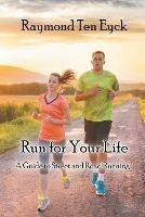 Run for Your Life: A Guide to Street and Road Running - Raymond Ten Eyck - cover