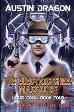 The Electric Sheep Massacre (Liquid Cool, Book 4): The Cyberpunk Detective Series