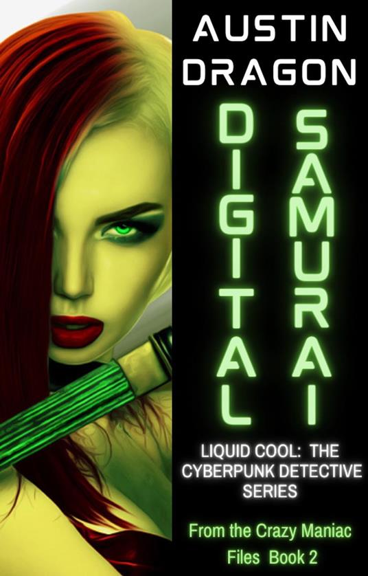 Digital Samurai: Liquid Cool: The Cyberpunk Detective Series (From the Crazy Maniac Files, Book Two) - Austin Dragon - cover