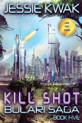 Kill Shot: The Bulari Saga (Large Print Edition) - Jessie Kwak - cover