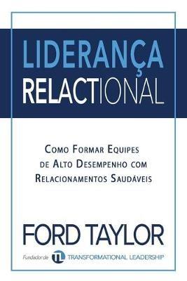 Lideranca Relactional: Como Formar Equipes de Alto Desempenho com Relacionamentos Saudaveis - Ford Taylor - cover