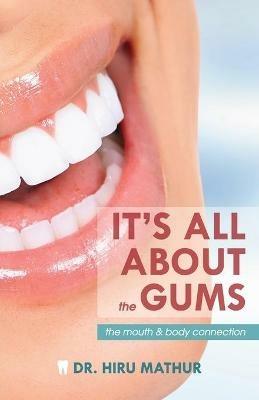 It's All About the Gums: The Mouth & Body Connection - Hiru Mathur - cover
