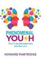 Phenomenal Youth: The 7 Lies Between You and Success - Howard Partridge - cover