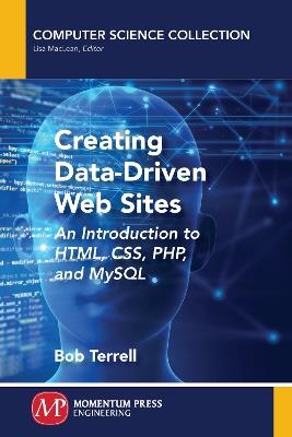 Creating Data-Driven Web Sites: An Introduction to Html, Css, Php, and MySQL - Bob Terrell - cover