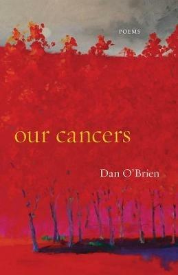 Our Cancers: Poems - Dan O'Brien - cover