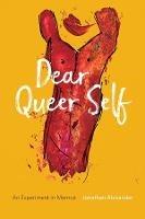 Dear Queer Self – An Experiment in Memoir - Jonathan Alexander - cover