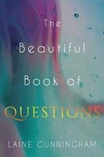 The Beautiful Book of Questions: Simple Yet Profound Prompts to Transform Your Life