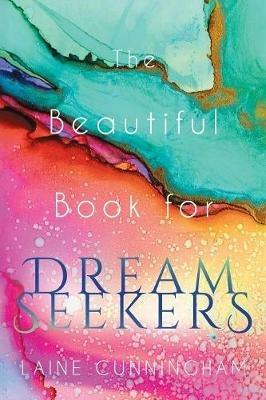 The Beautiful Book for Dream Seekers: Powerful Inspiration for Building Your Best Life - Laine Cunningham - cover