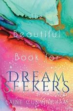 The Beautiful Book for Dream Seekers: Powerful Inspiration for Building Your Best Life