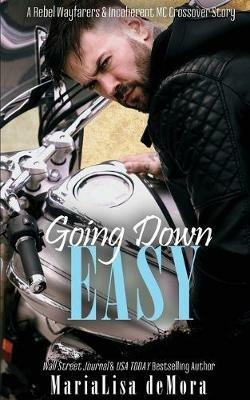 Going Down Easy: A Rebel Wayfarers MC & Incoherent MC Crossover Novel - Marialisa Demora - cover
