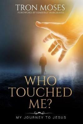Who Touched Me?: My Journey To Jesus - Tron Moses,Hargraves Kimberly - cover