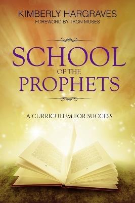 School Of The Prophets: A Curriculum For Success - Kimberly Hargraves - cover