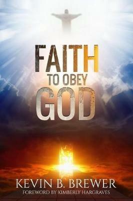Faith To Obey God - Kevin B Brewer - cover
