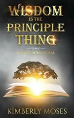 Wisdom Is The Principle Thing: A Daily Devotional
