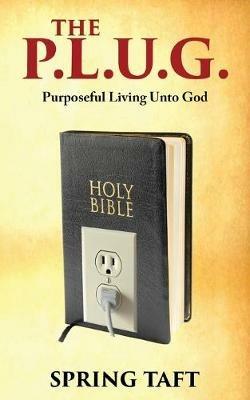 The Plug: Purposeful Living Unto God - Spring Taft - cover
