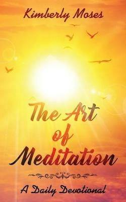 The Art of Meditation: A Daily Devotional - Kimberly Moses,Kimberly Hargraves - cover