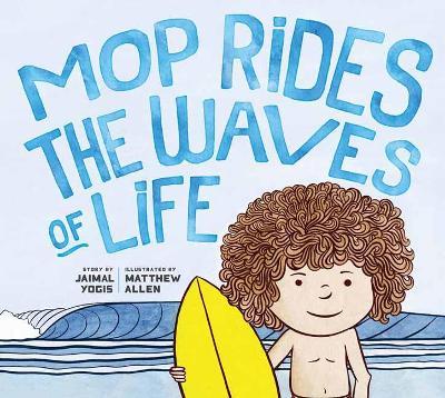 Mop Rides the Waves of Life: A Story of Mindfulness and Surfing (Emotional Regulation for Kids, Mindfulness 101 for Kids) - Jaimal Yogis,Matt Allen - cover