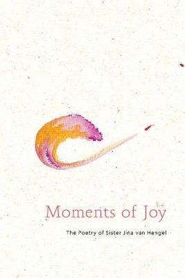 Moments of Joy: The Poetry of Sister Jina, Chan Dieu Nghiem - Sister Jina Van Hengel - cover