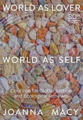 World as Lover, World as Self: Courage for Global Justice and Ecological Renewal - Joanna Macy - cover