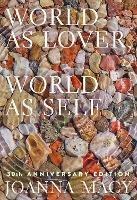 World as Lover, World as Self: Courage for Global Justice and Ecological Renewal - Joanna Macy - cover