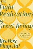 The Eight Realizations of Great Beings: Essential Buddhist Wisdom for Realizing Your Full Potential - Hai Brother Phap - cover