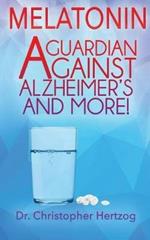 Melatonin: A Guardian against Alzheimer's and more!